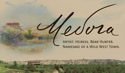 An aerial photo of buttes with a white house and red roof is on the bottom while a painted version of it is in the upper left and the exhibit title Medora: Artist. Heiress. Bear Hunter. Namesake of a Wild West Town is written across the upper right